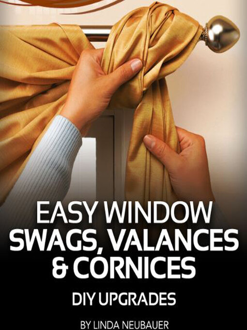 Title details for eHow-Easy Window Swags, Valances, and Cornices by Linda Neubauer - Wait list